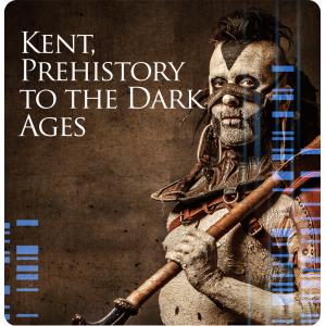 Kent, Prehistory to the Dark Ages - Advanced