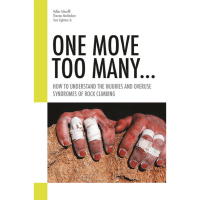 Sharp End Publishing One Move Too Many: How To Understand The Injuries And Overuse Syndromes Of Rock Climbing