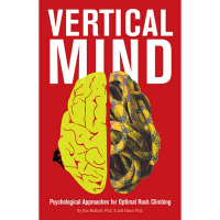 Vertical Mind : Psychological Approaches For Optimal Rock Climbing Book