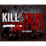 Kill Your Quitter Vintage Tin Sign