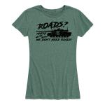 Women's Don't Need  Roads Tee