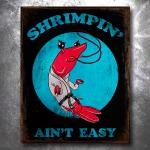 Shrimpin Ain't Easy Vintage Tin Sign