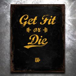 Get Fit Or Die: Get Fit or Die Classic Old World Vintage Tin Sign